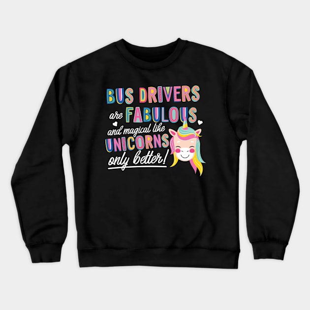 Bus Drivers are like Unicorns Gift Idea Crewneck Sweatshirt by BetterManufaktur